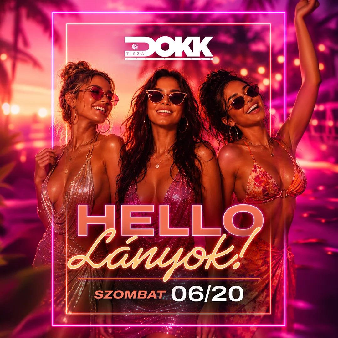 TISZA DOKK ★ HELLO LÁNYOK - 06.20. szombat ★