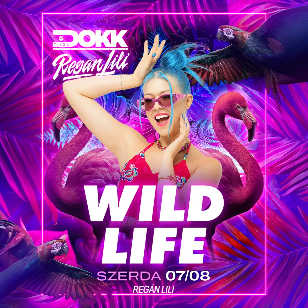 WILD LIFE • REGÁN LILI - 07.08. szerda